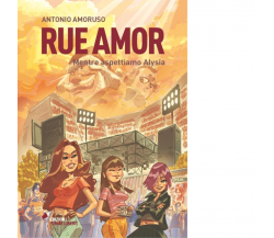 Rue amor. Mentre aspettiamo Alysia di Antonio Amoruso - 2022