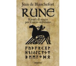 Rune. Rituali di magia per il terzo millennio - Jean de Blanchefort - 2018