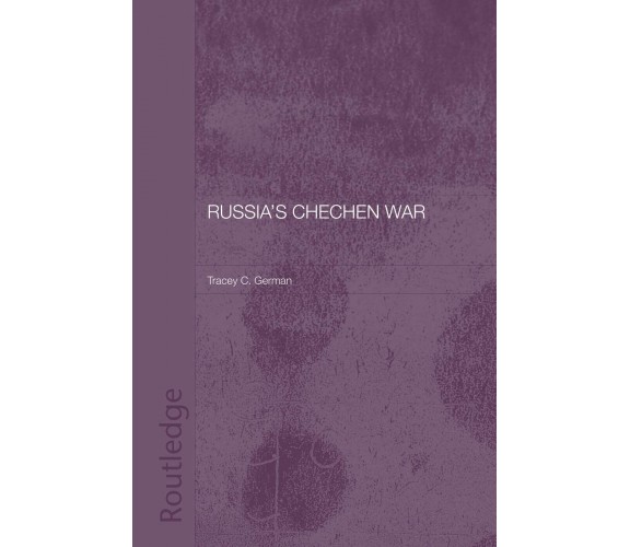 Russia s Chechen War - Tracey C. German - Routledge, 2014