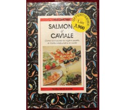 SALMONE & CAVIALE. Come riconoscere le migliori qualità, le ricette tradizionali