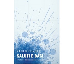 SALUTI E BACI Il lato B delle cartoline illustrate	 di Paolo Filidei,  2021