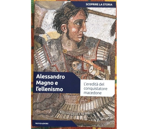 SCOPRIRE LA STORIA n. 5 - Alessandro Magno e l’ellenismo di Cristian Mir Serran