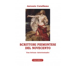 SCRITTORI PIEMONTESI DEL NOVECENTO	 di Antonio Catalfamo,  Solfanelli Edizioni