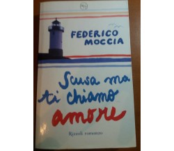 SCUSA  MA TI CHIAMO AMORE - FEDERICO MOCCIA - RIZZOLI - 2007 - M