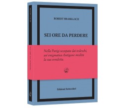 SEI ORE DA PERDERE – EDIZIONE NUMERATA di Robert Brasillach, 2023, Edizioni S