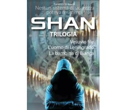 SHAN TRILOGIA - Come è stato forgiato l’uomo per il quale nessun sistema di sicu