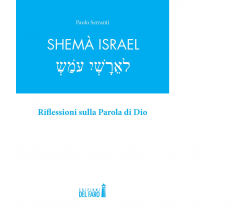 SHEMÀ ISRAEL di Serranti Paolo - Edizioni Del faro, 2021