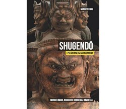 SHUGENDŌ. I poteri mistici dei Kitamura: Morire umani, rinascere shugenja, immor