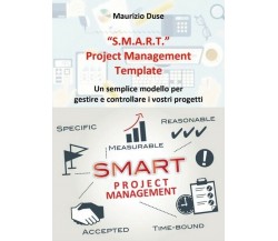 S.M.A.R.T. Project Management Template  di Maurizio Duse,  2018 - ER