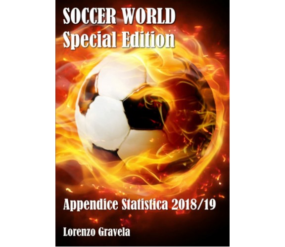 SOCCER WORLD - Appendice Statistica 2018/19 - Lorenzo Gravela - Lulu.com- 2019