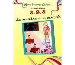 SOS... Maestra in pericolo di Maria Soccorsa Giuliani E I Suoi Allievi,  2021,  