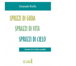 SPRIZZI DI GIOIA, SPRAZZI DI VITA, SPRUZZI DI CIELO di Viscillo Emanuele - 2012