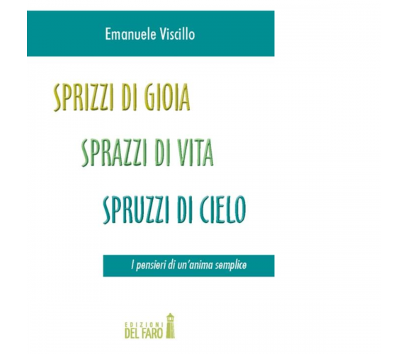 SPRIZZI DI GIOIA, SPRAZZI DI VITA, SPRUZZI DI CIELO di Viscillo Emanuele - 2012