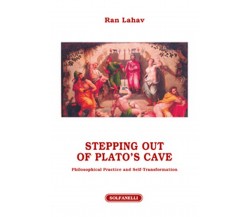 STEPPING OUT OF PLATO’S CAVE Philosophical Practice and Self-Transformation