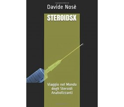 STEROIDSX: Viaggio nel Mondo degli Steroidi Anabolizzanti di Davide Nosè,  2021,