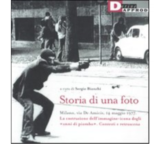 STORIA DI UNA FOTO di SERGIO BIANCHI - DeriveApprodi editore, 2011