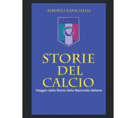 STORIE DEL CALCIO - Alberto Zanichelli - Independently published, 2021