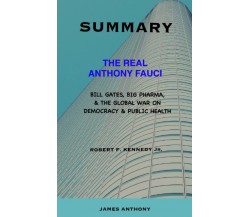 SUMMARY OF THE REAL ANTHONY FAUCI BY ROBERT F. KENNEDY JR: Bill Gates, Big Pharm