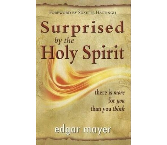 SURPRISED BY THE HOLY SPIRIT. There Is More for You Than You Think di Edgar May