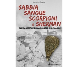 Sabbia Sangue Scorpioni e Sherman. Quei ragazzacci della Folgore a El Alamein	 d