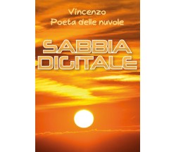 Sabbia digitale di Vincenzo Poeta Delle Nuvole,  2020,  Youcanprint