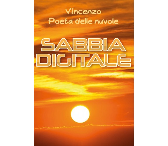 Sabbia digitale di Vincenzo Poeta Delle Nuvole,  2020,  Youcanprint