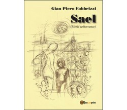 Sael (storie sotterranee)	 di Gian Piero Fabbrizzi,  2016,  Youcanprint