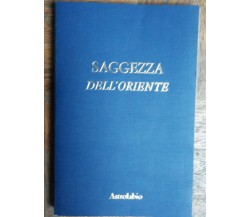 Saggezza dell’Oriente - AA.VV. - Casa Editrice Astrolabio,1981 - R