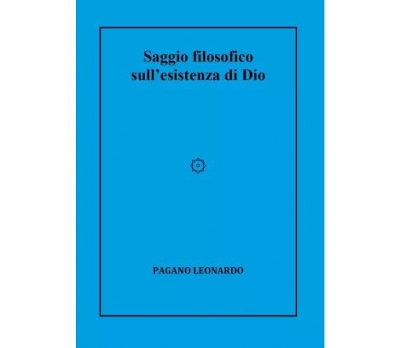 Saggio filosofico sull’esistenza di Dio di Leonardo Pagano, 2023, Youcanprint