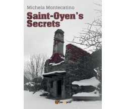 Saint-Oyen’s Secrets	 di Michela Montecatino,  2017,  Youcanprint