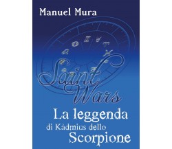 Saint Wars - La leggenda di Kàdmius dello Scorpione	 di Manuel Mura,  2018