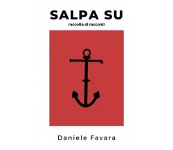 Salpa Su. Raccolta Di Racconti di Daniele Favara, 2023, Youcanprint