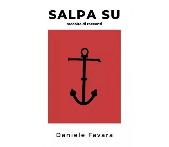 Salpa Su. Raccolta Di Racconti di Daniele Favara, 2023, Youcanprint