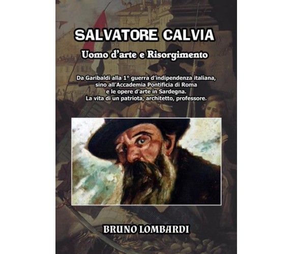 Salvatore Calvia: uomo d’arte e Risorgimento di Bruno Lombardi,  2022,  Youcanpr