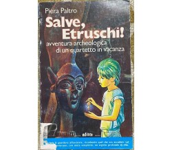 Salve ,Etruschi - Piera Paltro - Edisco - 1985 - M