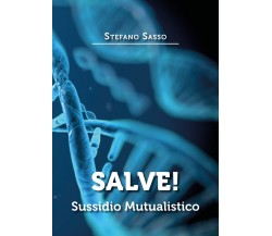 Salve! Sussidio mutualistico di Stefano Sasso,  2020,  Youcanprint