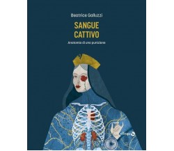 Sangue cattivo. Anatomia di una punizione di Beatrice Galluzzi, 2023, Effequ