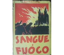 Sangue e fuoco - G,Buttiglione -  A.V.E.,1941 - A