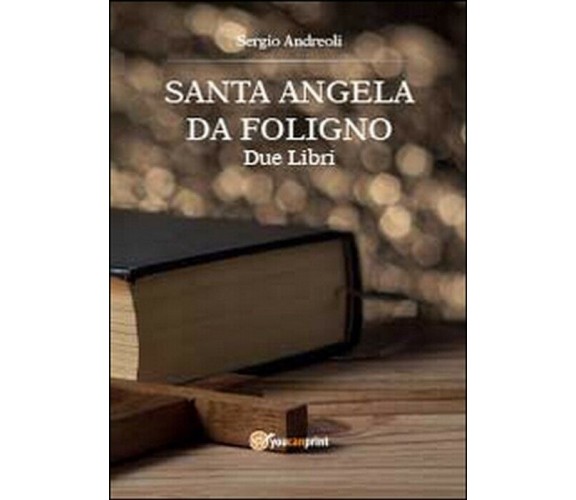 Sant’Angela da Foligno - Sergio Andreoli,  2014,  Youcanprint