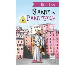 Santi In Pantofole	 di Erin Eloe,  2018,  Youcanprint