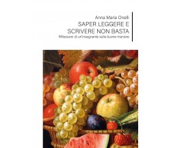 Saper leggere e scrivere non basta - Riflessioni di un'insegnante sulle buone 