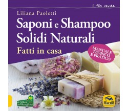 Saponi e shampoo solidi, naturali, fatti in casa. Manuale teorico e pratico di L