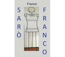 Sarò Franco... ,  2019,  Youcanprint - ER