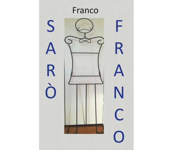 Sarò Franco... ,  2019,  Youcanprint - ER