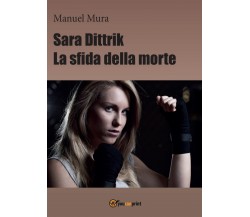 Sara Dittrik - La sfida della morte	 di Manuel Mura,  2016,  Youcanprint
