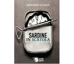 Sardine in scatola	 di Armando Gualdi,  2016,  Lettere Animate Editore