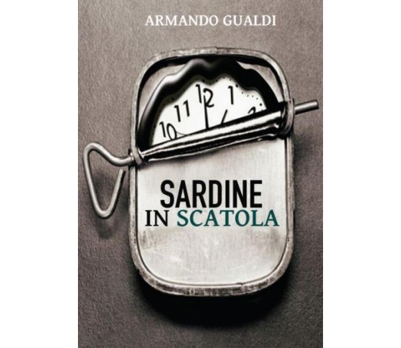 Sardine in scatola di Armando Gualdi,  2022,  Youcanprint