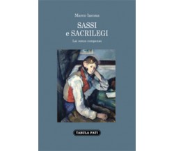 Sassi e sacrilegi. Lai senza compenso di Marco Iacona, 2020, Tabula Fati