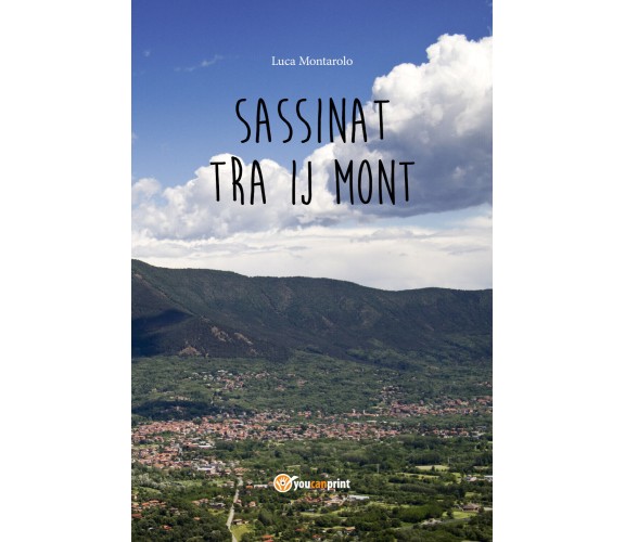 Sassinat tra ij mont di Luca Montarolo,  2021,  Youcanprint