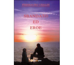 Sbandato ed eroe	 di Piermauro Ubaldi,  2015,  Youcanprint